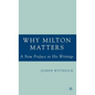 Why Milton Matters: A New Preface to His Writings - Hardcover