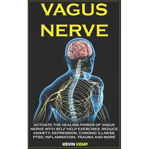 Vagus Nerve: Activate the Healing Power of Vagus Nerve with Self Help Exercises. Reduce Anxiety, Depression, Chronic Illness, Ptsd, - Paperback