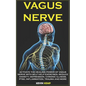 Vagus Nerve: Activate the Healing Power of Vagus Nerve with Self Help Exercises. Reduce Anxiety, Depression, Chronic Illness, Ptsd, - Paperback