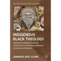Indigenous Black Theology: Toward an African-Centered Theology of the African American Religious Experience - Hardcover