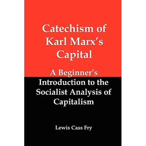 Catechism of Karl Marx's Capital: A Beginner's Introduction to the Socialist Analysis of Capitalism - Paperback