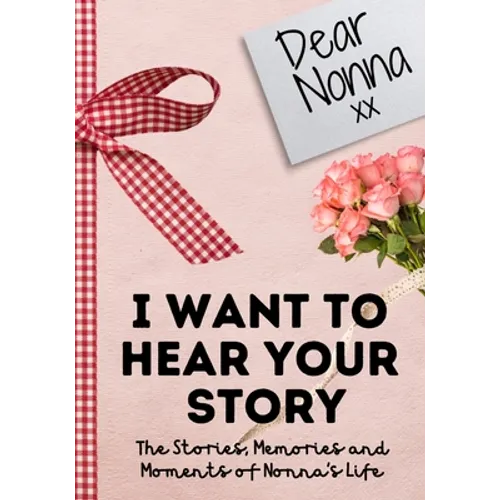 Dear Nonna. I Want To Hear Your Story: A Guided Memory Journal to Share The Stories, Memories and Moments That Have Shaped Nonna's Life 7 x 10 inch - Paperback