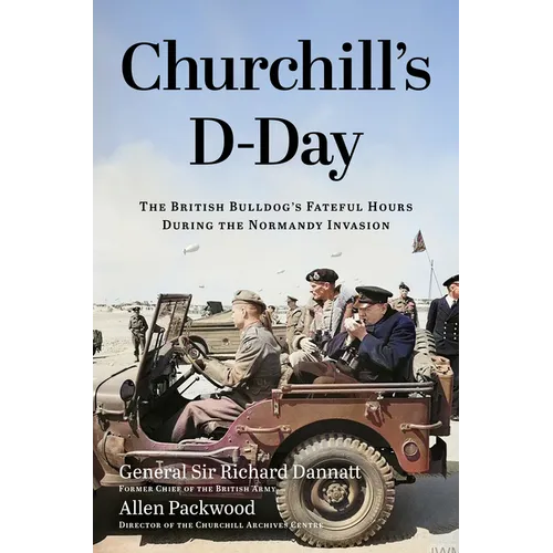 Churchill's D-Day: The British Bulldog's Fateful Hours During the Normandy Invasion - Hardcover