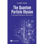 Quantum Particle Illusion, the - Conceptual Quantum Mechanics - Hardcover
