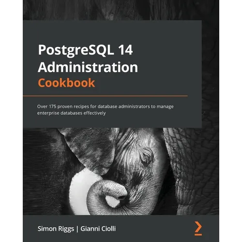 PostgreSQL 14 Administration Cookbook: Over 175 proven recipes for database administrators to manage enterprise databases effectively - Paperback