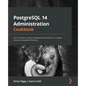 PostgreSQL 14 Administration Cookbook: Over 175 proven recipes for database administrators to manage enterprise databases effectively - Paperback