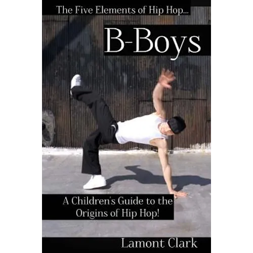 B-Boys: A Children's Guide to the Origins of Hip Hop - Paperback