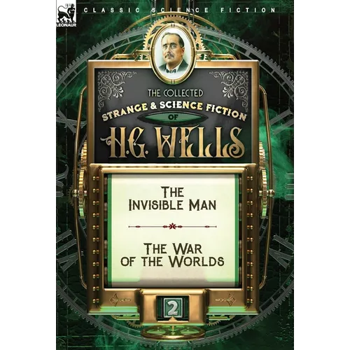 The Collected Strange & Science Fiction of H. G. Wells: Volume 2-The Invisible Man & The War of the Worlds - Hardcover