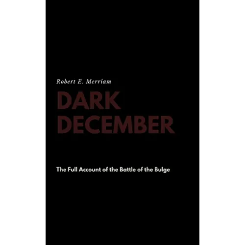 Dark December: The Full Account of the Battle of the Bulge - Hardcover