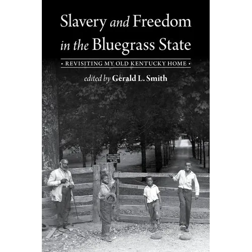 Slavery and Freedom in the Bluegrass State: Revisiting My Old Kentucky Home - Paperback