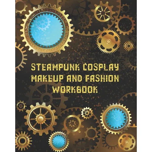 Steampunk Cosplay Makeup and Fashion Workbook: Female Character Costume Sketch Models and Makeup Prompts - Paperback