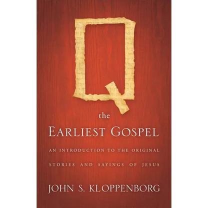 Q, the Earliest Gospel: An Introduction to the Original Stories and Sayings of Jesus - Paperback