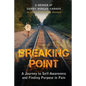 Breaking Point: A Journey to Self-Awareness and Finding Purpose in Pain - Paperback