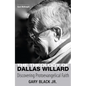 The Theology of Dallas Willard: Discovering Protoevangelical Faith - Hardcover