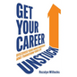 Get Your Career Unstuck: Discover your inner maverick and transform your life - Paperback