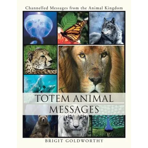 Totem Animal Messages: Channelled Messages from the Animal Kingdom - Paperback