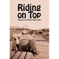 Riding on Top: Memoirs of a Modest Master Hobo - Paperback