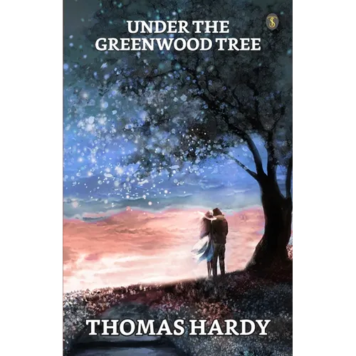 Under The Greenwood Tree Or The Mellstock Quire A Rural Painting Of The Dutch School - Paperback