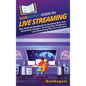 HowExpert Guide to Live Streaming: The Ultimate Handbook for Building Your Live Streaming Channel, Growing Your Audience, and Monetizing Your Live Str - Hardcover