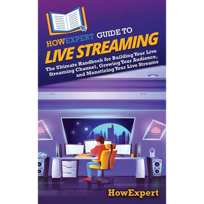 HowExpert Guide to Live Streaming: The Ultimate Handbook for Building Your Live Streaming Channel, Growing Your Audience, and Monetizing Your Live Str - Hardcover