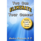 You Can Eliminate Your Cancer: Healing through the Gerson Therapy - Paperback
