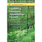 Exploring Southern Appalachian Forests: An Ecological Guide to 30 Great Hikes in the Carolinas, Georgia, Tennessee, and Virginia - Paperback