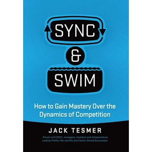 Sync & Swim!: How to gain Mastery over the dynamics of competition - Hardcover