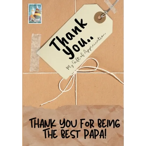Thank You For Being The Best Papa!: My Gift Of Appreciation: Full Color Gift Book Prompted Questions 6.61 x 9.61 inch - Paperback