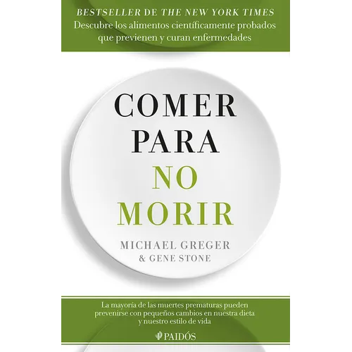 Comer Para No Morir: Descubre Los Alimentos Científicamente Probados Que Previenen Y Curan Enfermedades / How Not to Die - Paperback
