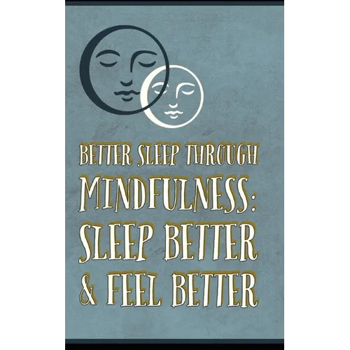 Better Sleep Through Mindfulness: how to feel better and sleep better - Paperback