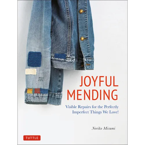 Joyful Mending: Beautiful Visible Repairs for the Things We Love - Paperback