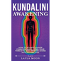 Kundalini Awakening: How to Achieve Higher Consciousness, Open Your Third Eye, and Improve Divine Psychic Abilities - Paperback