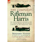 The Compleat Rifleman Harris: The Adventures of a Soldier of the 95th (Rifles) During the Peninsular Campaign of the Napoleonic Wars - Paperback