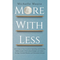 More with Less: Get a Grip on Your Excessive Spending and Hoarding Habits, Create a Personalized Budget, and Adopt a Savings-Oriented - Hardcover