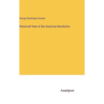Historical View of the American Revolution - Hardcover