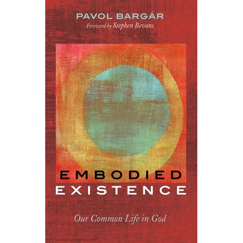 Embodied Existence: Our Common Life in God - Paperback