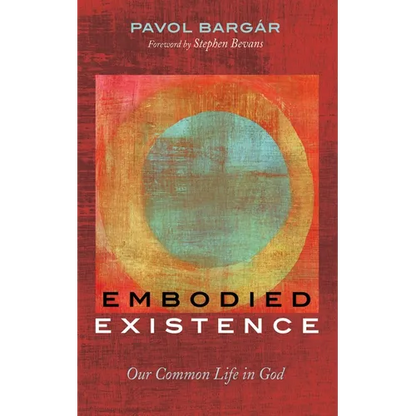 Embodied Existence: Our Common Life in God - Paperback