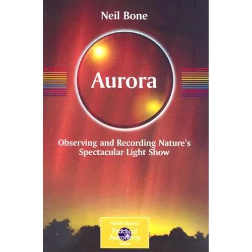 Aurora: Observing and Recording Nature's Spectacular Light Show - Paperback