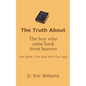 The Truth About The Boy Who Came Back From Heaven: The Good, The Bad And The Ugly - Paperback