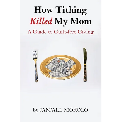 How Tithing Killed My Mom: A Guide to Guilt-FREE Giving - Paperback