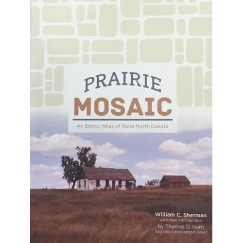 Prairie Mosaic: An Ethic Atlas of Rural North Dakota - Hardcover