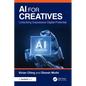 AI for Creatives: Unlocking Expressive Digital Potential - Paperback