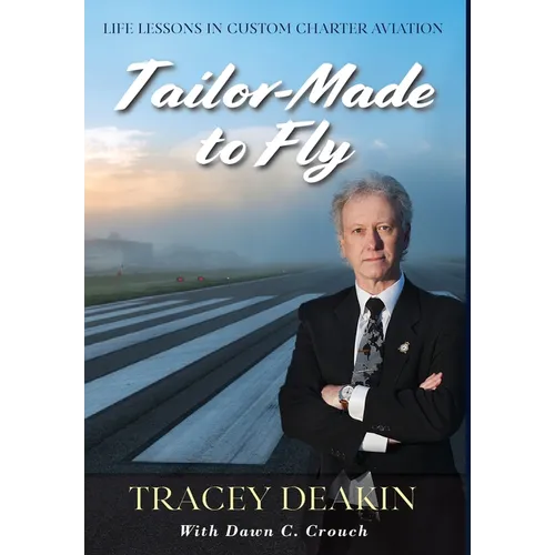 Tailor-Made to Fly: Life Lessons in Custom Charter Aviation - Hardcover