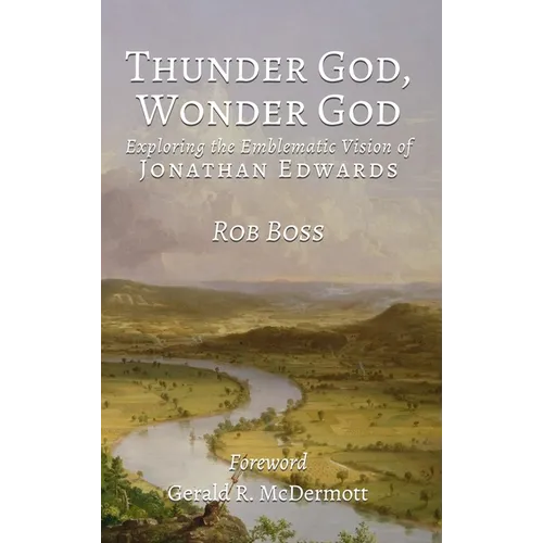 Thunder God, Wonder God: Exploring the Emblematic Vision of Jonathan Edwards - Hardcover