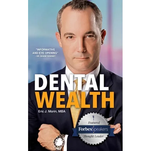 Dental Wealth: Utilizing Your Practice to Create Financial Freedom - Paperback