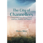 The City of Channellers: A Story of Psychics, Energy Healers, Scientists, Mediums, and Skeptics - Paperback