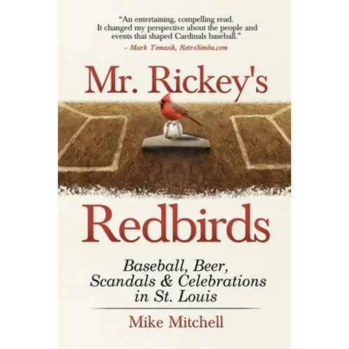 Mr. Rickey's Redbirds: Baseball, Beer, Scandals & Celebrations in St. Louis - Paperback
