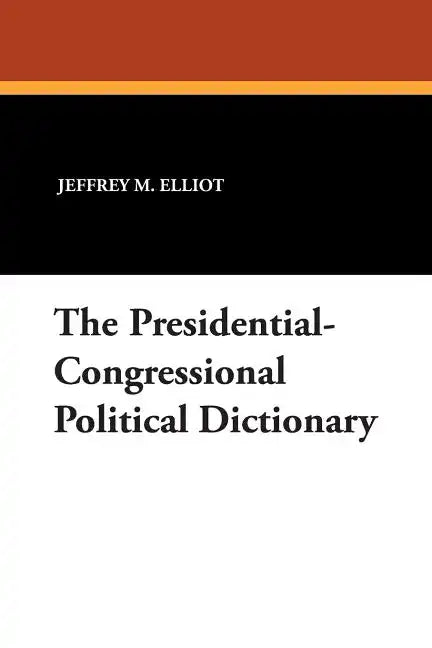 The Presidential-Congressional Political Dictionary - Paperback