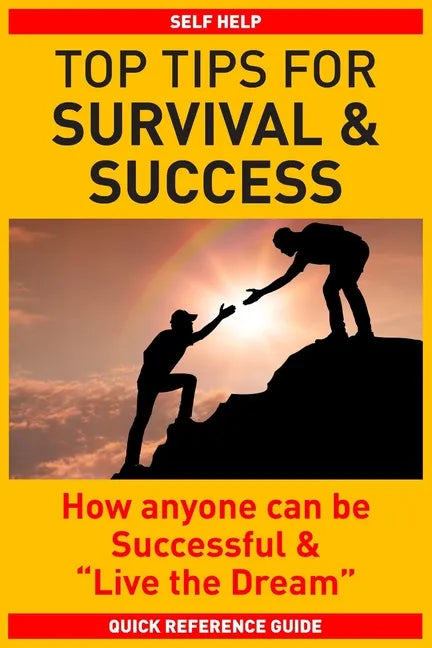 Top Tips for Survival & Success: How anyone can be successful and "Live the Dream" - Paperback