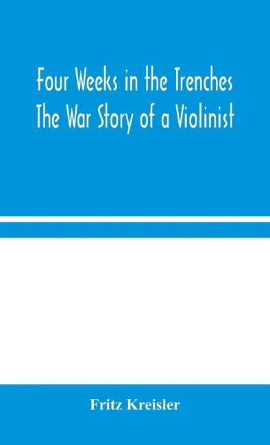 Four Weeks in the Trenches: The War Story of a Violinist - Hardcover
